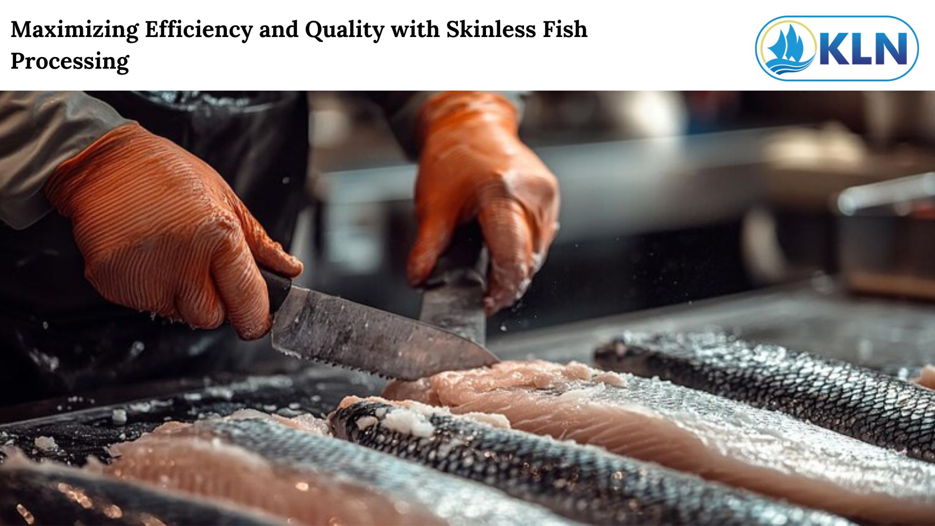 Maximizing Efficiency and Quality with Skinless Fish Processing